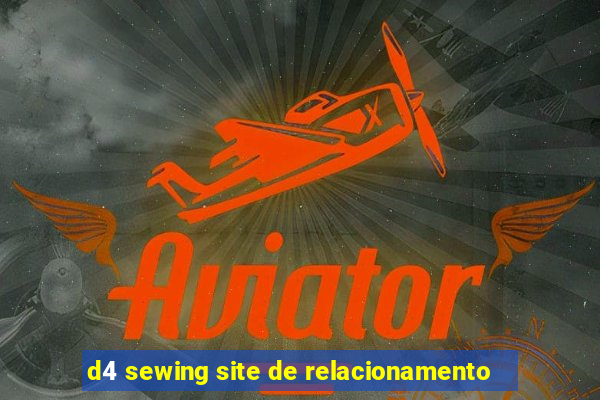 d4 sewing site de relacionamento